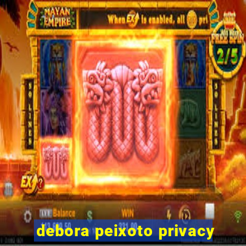 debora peixoto privacy